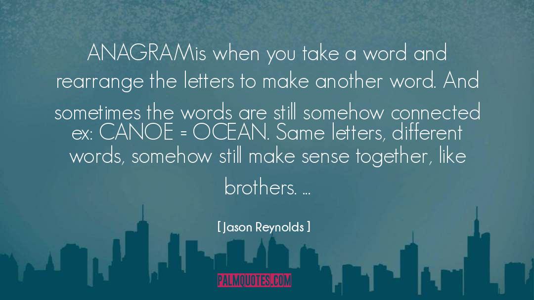 Jason Reynolds Quotes: ANAGRAM<br /><br />is when you