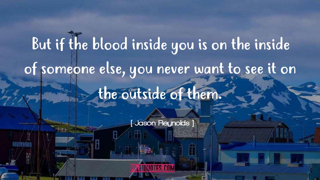 Jason Reynolds Quotes: But if the blood inside