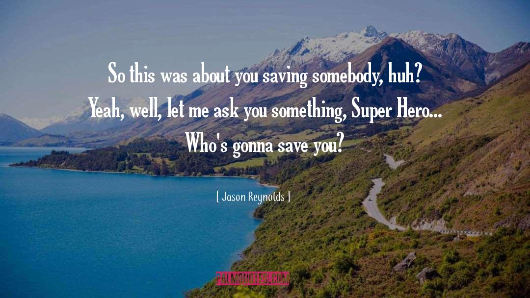 Jason Reynolds Quotes: So this was about you