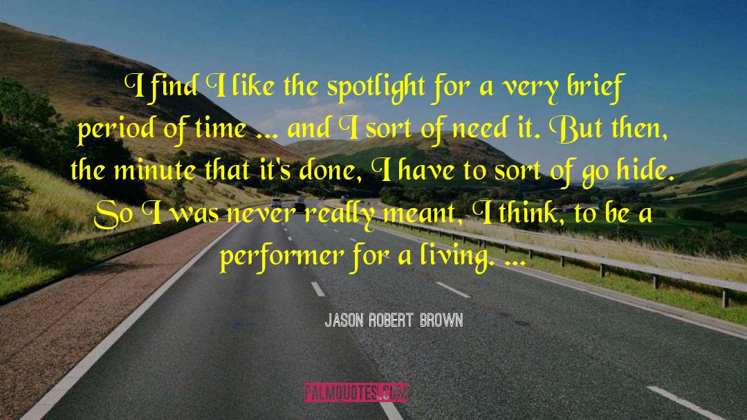 Jason Robert Brown Quotes: I find I like the