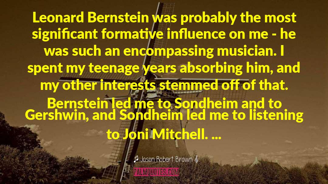 Jason Robert Brown Quotes: Leonard Bernstein was probably the