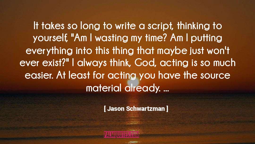 Jason Schwartzman Quotes: It takes so long to