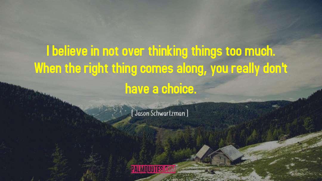 Jason Schwartzman Quotes: I believe in not over