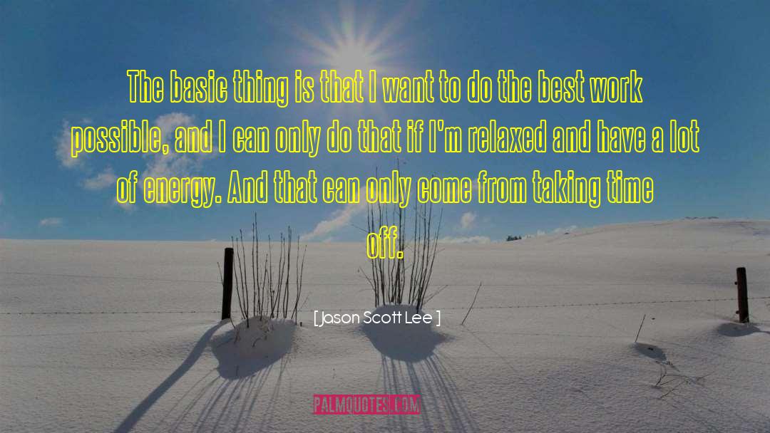 Jason Scott Lee Quotes: The basic thing is that