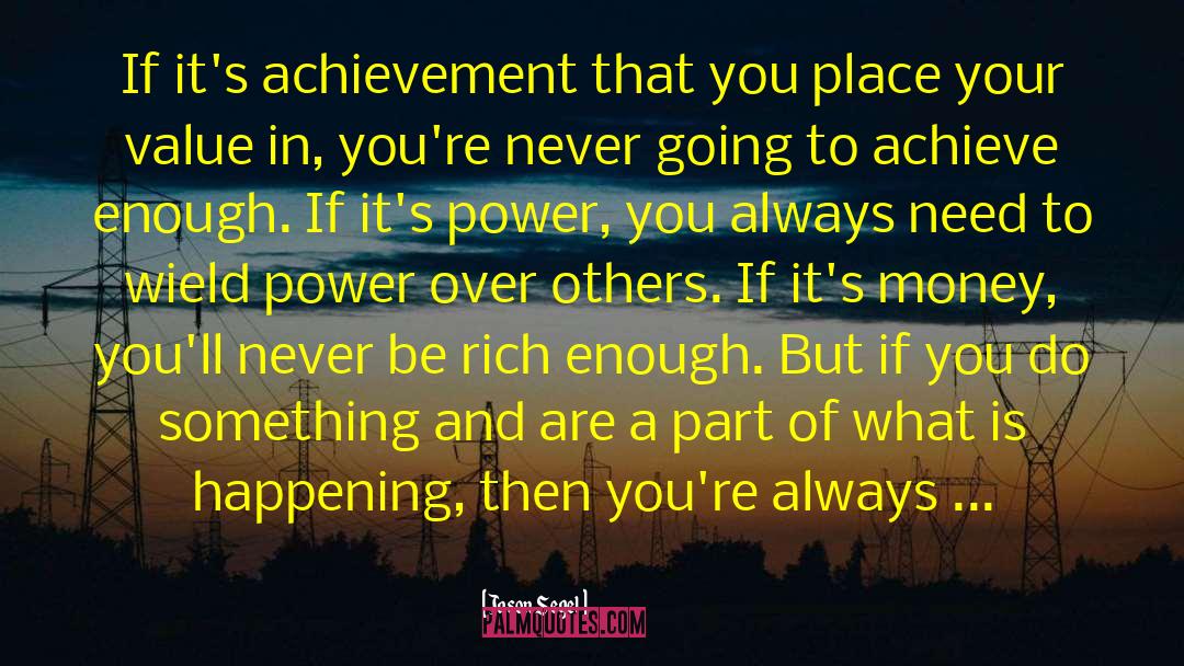 Jason Segel Quotes: If it's achievement that you