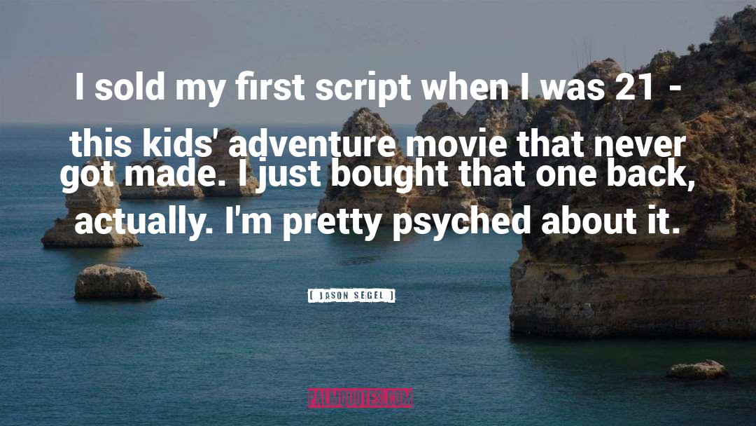 Jason Segel Quotes: I sold my first script