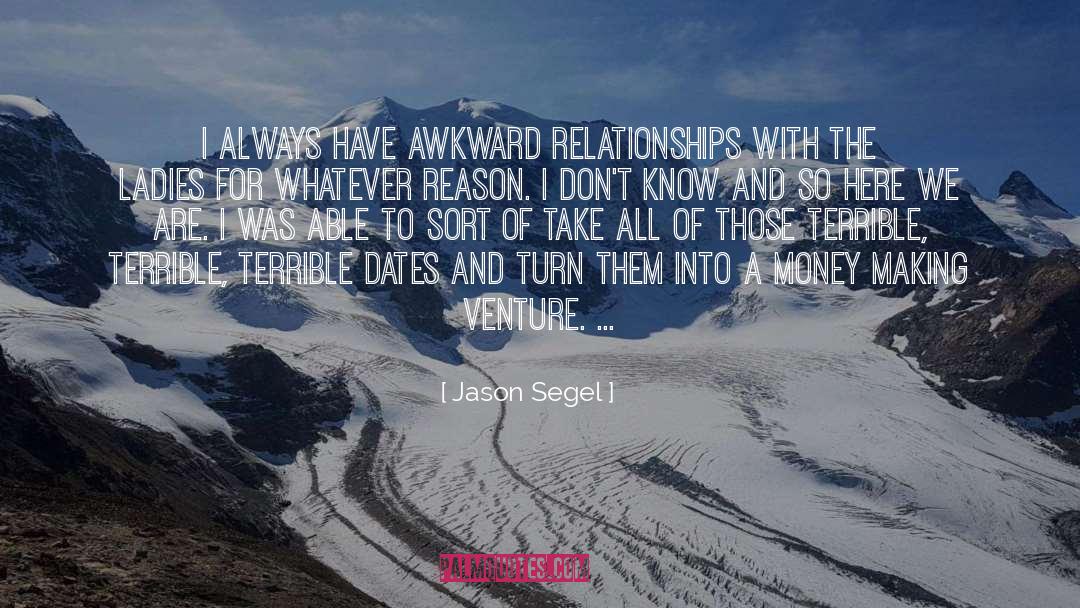 Jason Segel Quotes: I always have awkward relationships