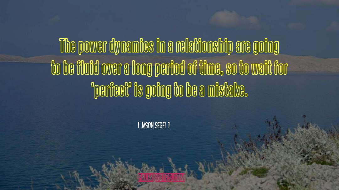 Jason Segel Quotes: The power dynamics in a