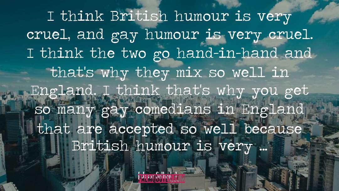 Jason Sellards Quotes: I think British humour is