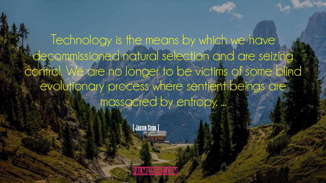 Jason Silva Quotes: Technology is the means by
