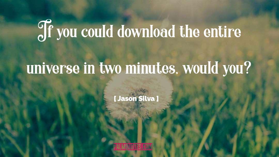 Jason Silva Quotes: If you could download the