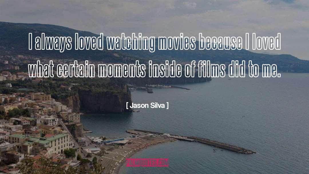 Jason Silva Quotes: I always loved watching movies