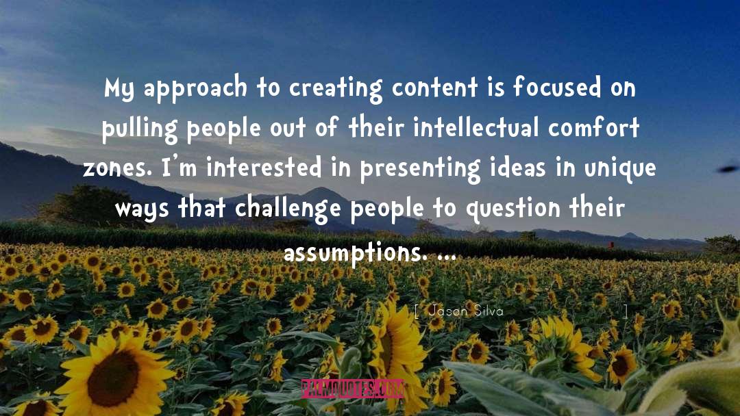 Jason Silva Quotes: My approach to creating content
