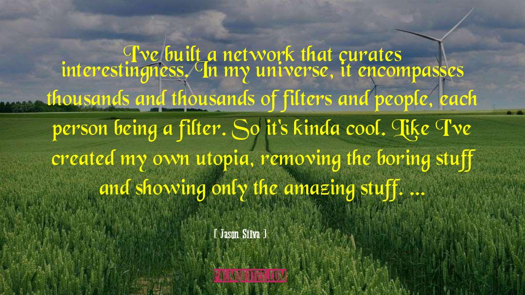 Jason Silva Quotes: I've built a network that