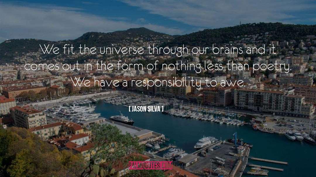 Jason Silva Quotes: We fit the universe through