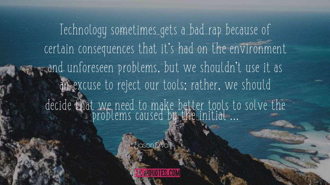 Jason Silva Quotes: Technology sometimes gets a bad