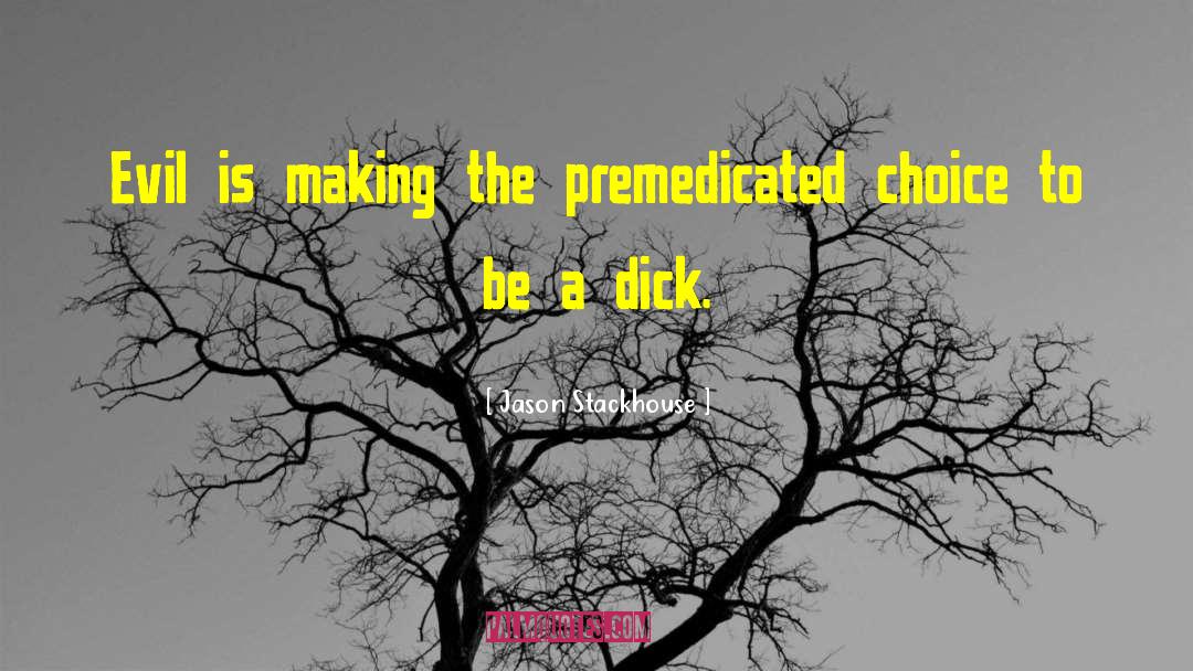Jason Stackhouse Quotes: Evil is making the premedicated