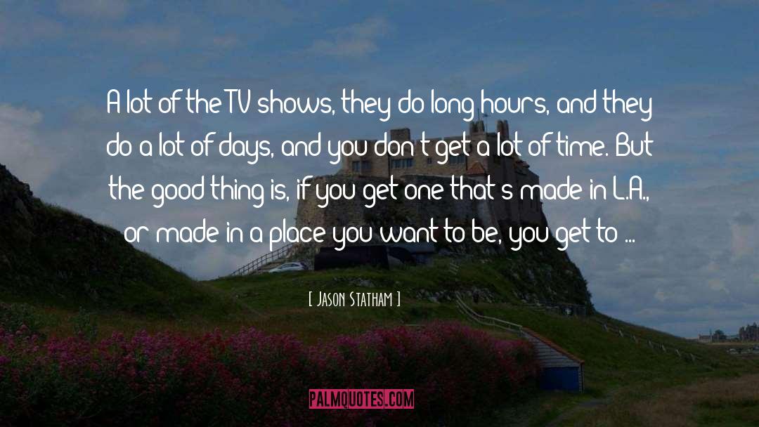 Jason Statham Quotes: A lot of the TV