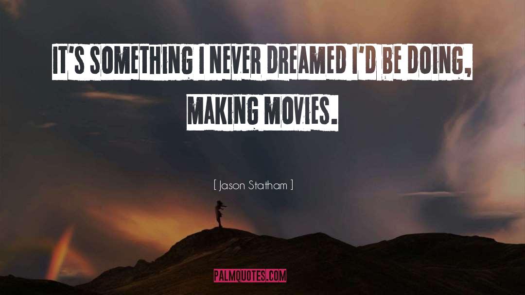 Jason Statham Quotes: It's something I never dreamed