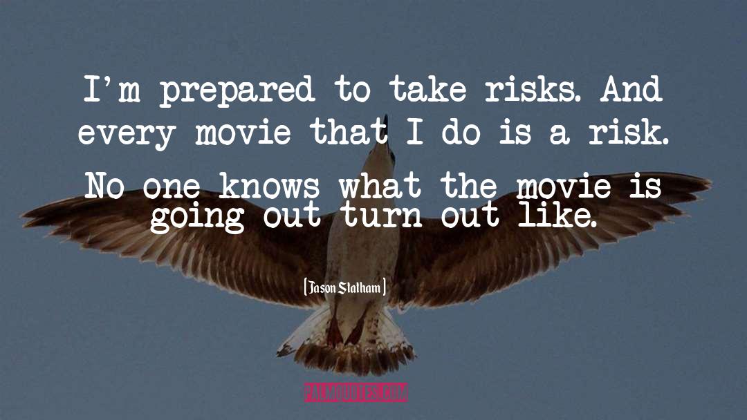 Jason Statham Quotes: I'm prepared to take risks.