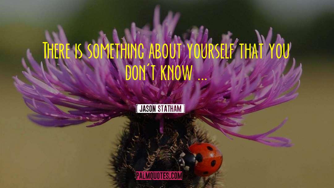 Jason Statham Quotes: There is something about yourself
