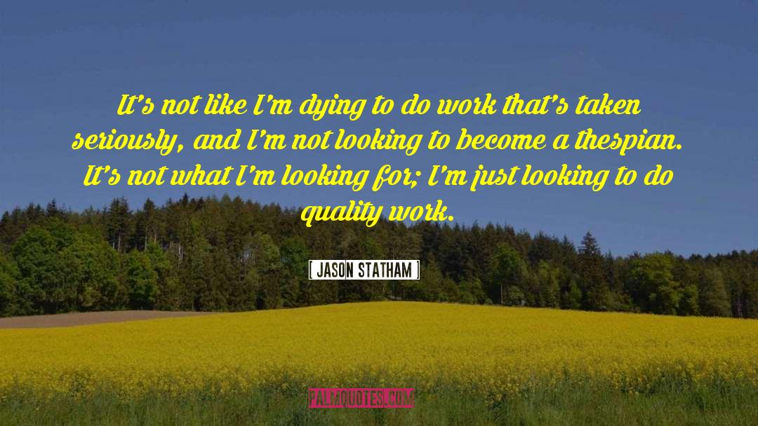 Jason Statham Quotes: It's not like I'm dying