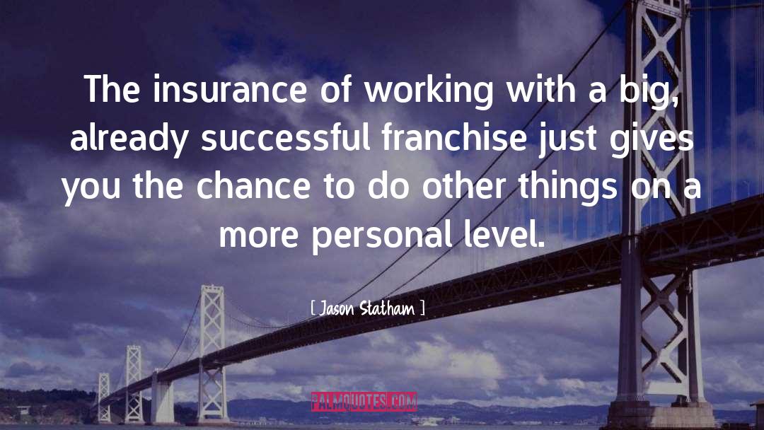 Jason Statham Quotes: The insurance of working with