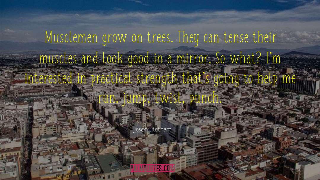 Jason Statham Quotes: Musclemen grow on trees. They