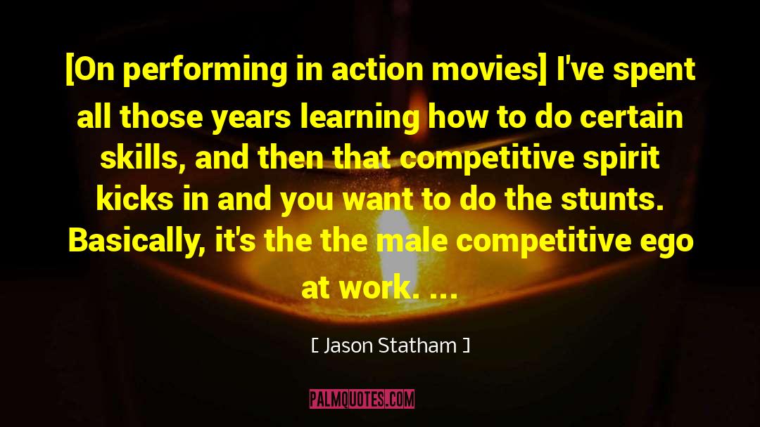 Jason Statham Quotes: [On performing in action movies]