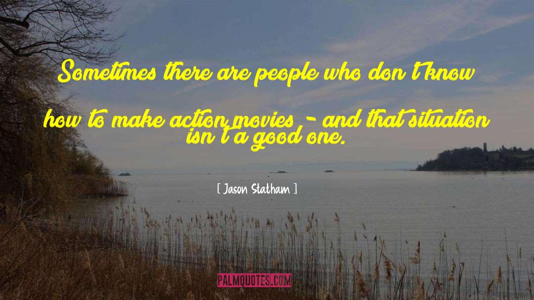 Jason Statham Quotes: Sometimes there are people who