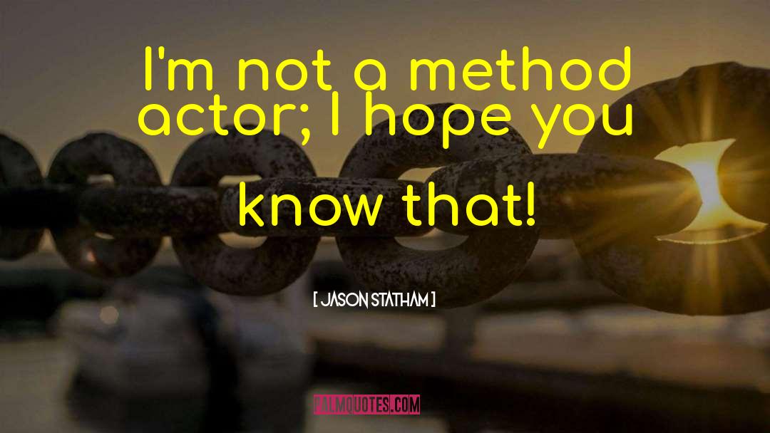 Jason Statham Quotes: I'm not a method actor;