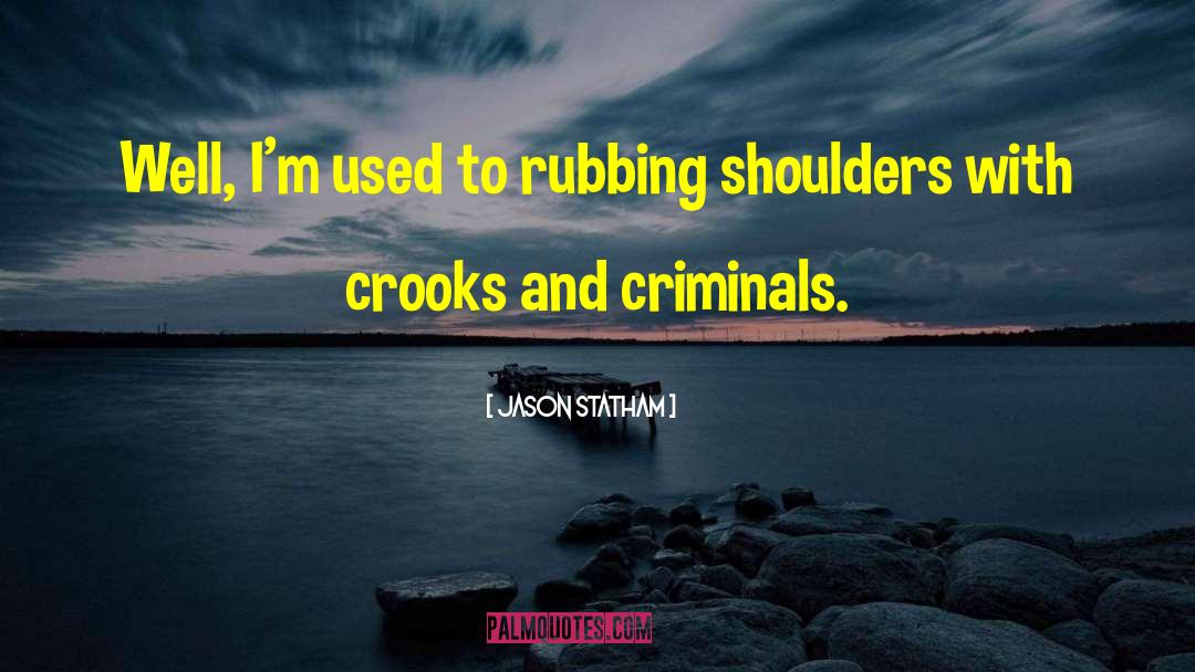 Jason Statham Quotes: Well, I'm used to rubbing