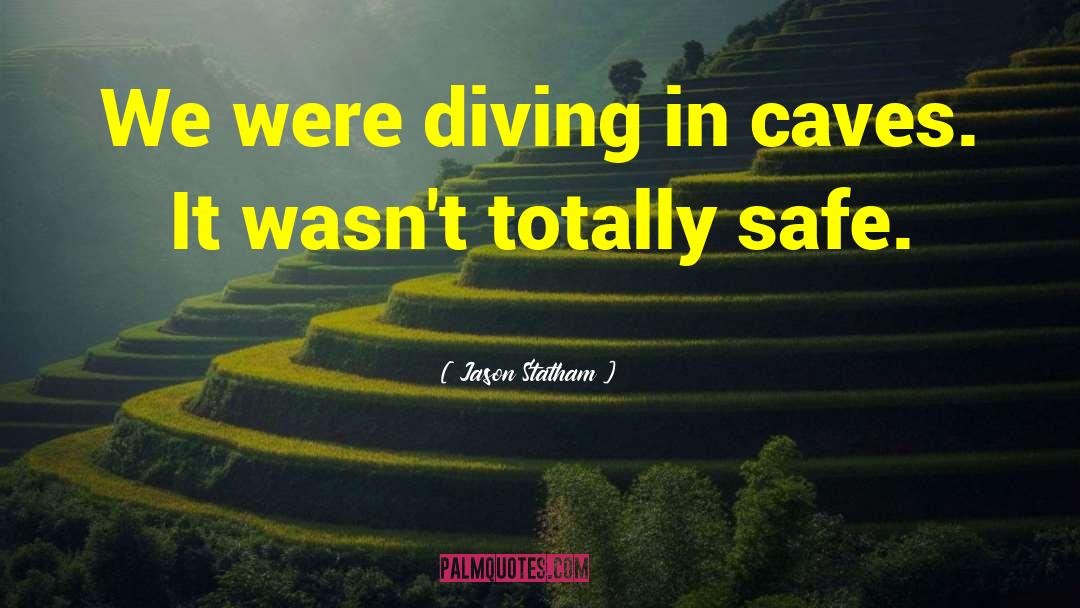 Jason Statham Quotes: We were diving in caves.