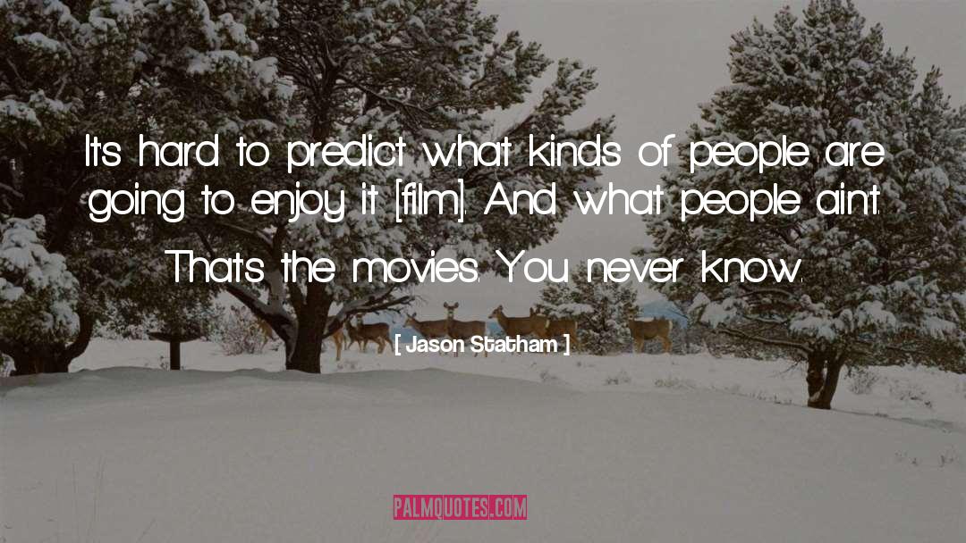 Jason Statham Quotes: It's hard to predict what