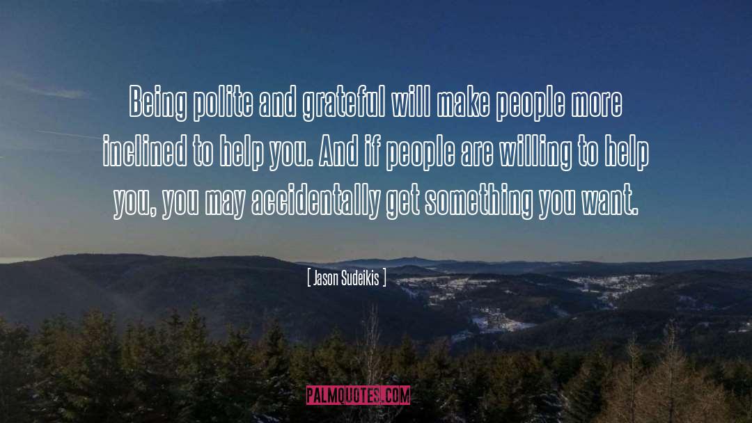 Jason Sudeikis Quotes: Being polite and grateful will