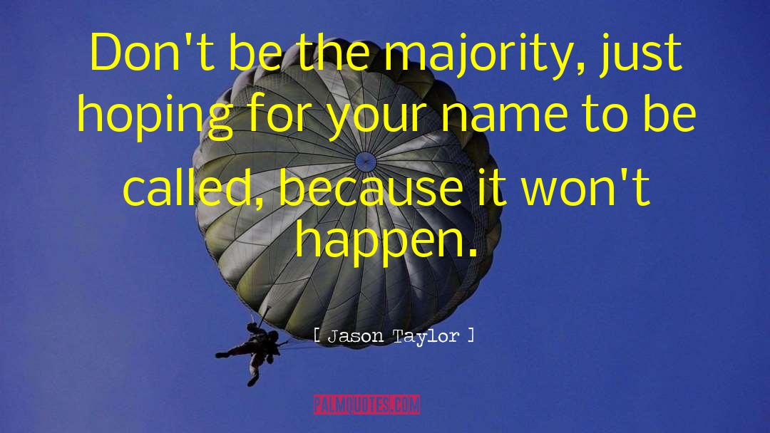 Jason Taylor Quotes: Don't be the majority, just