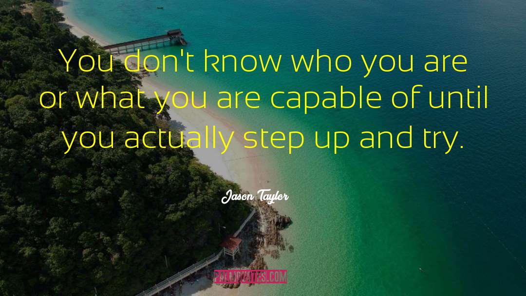 Jason Taylor Quotes: You don't know who you