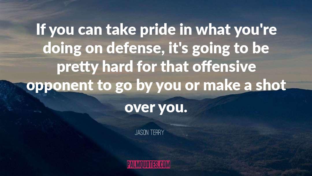 Jason Terry Quotes: If you can take pride