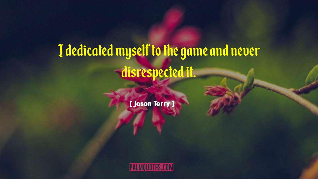 Jason Terry Quotes: I dedicated myself to the