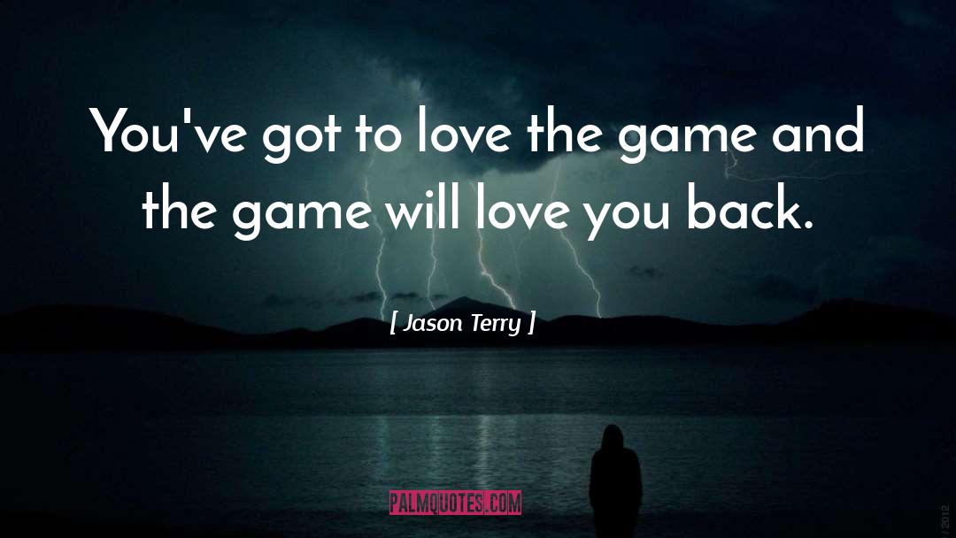 Jason Terry Quotes: You've got to love the