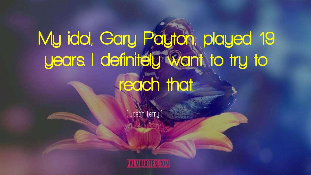 Jason Terry Quotes: My idol, Gary Payton, played