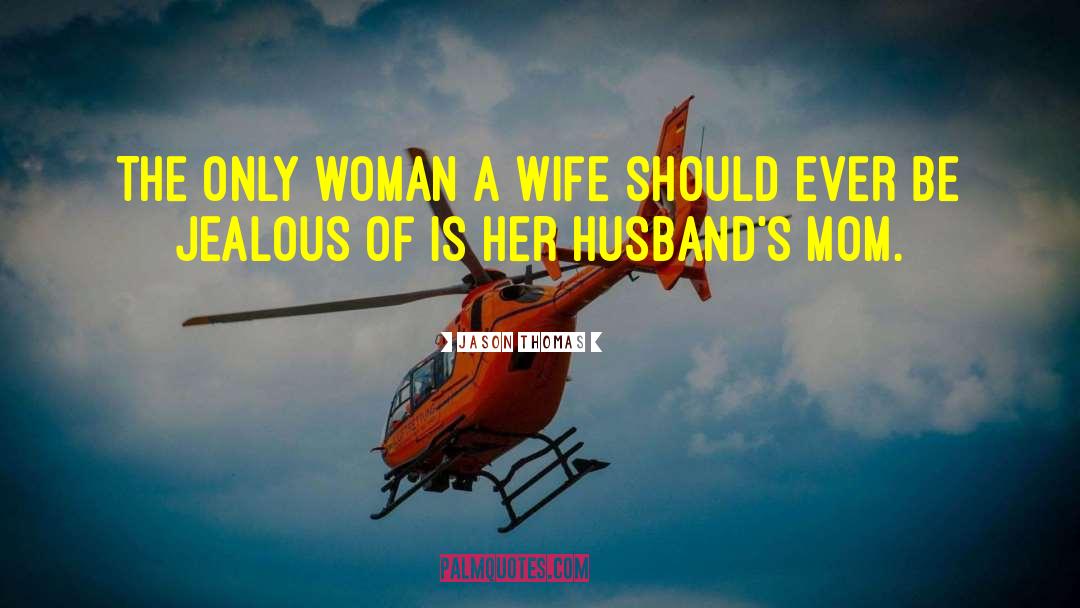 Jason Thomas Quotes: The only woman a wife