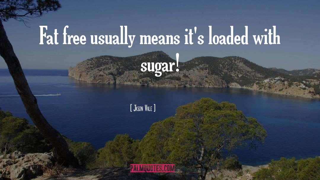 Jason Vale Quotes: Fat free usually means it's