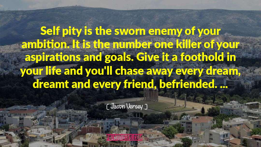 Jason Versey Quotes: Self pity is the sworn