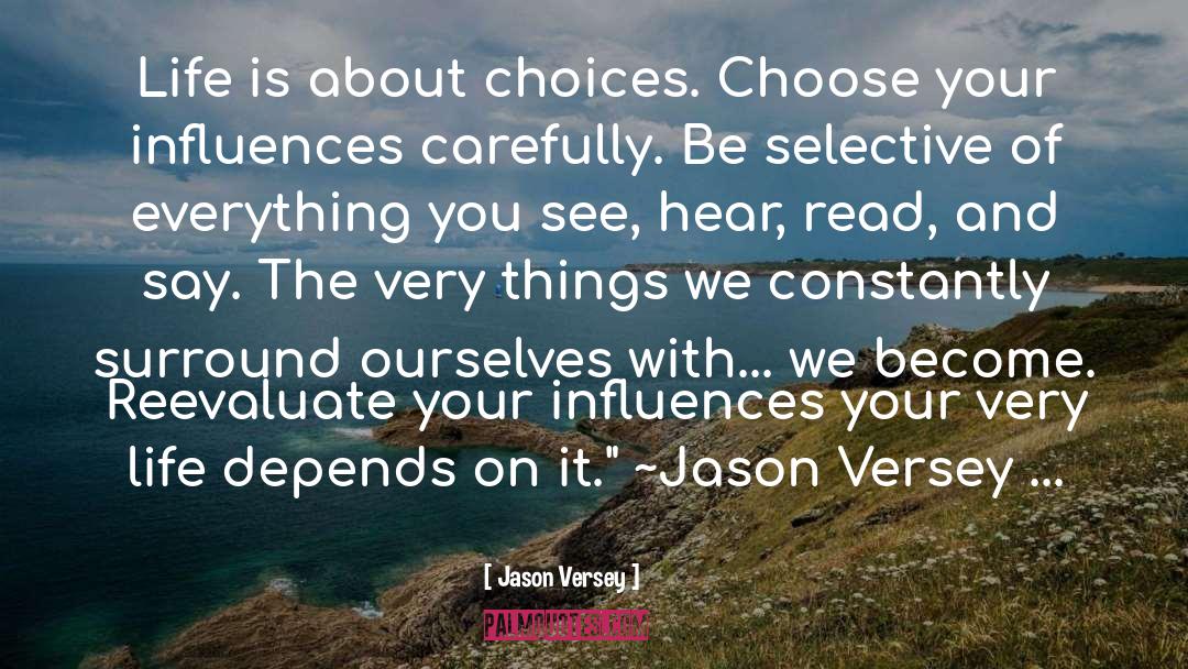 Jason Versey Quotes: Life is about choices. Choose