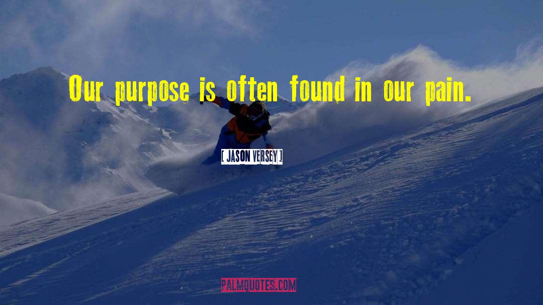Jason Versey Quotes: Our purpose is often found