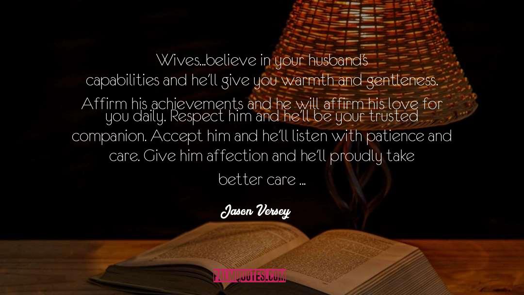 Jason Versey Quotes: Wives...believe in your husband's capabilities