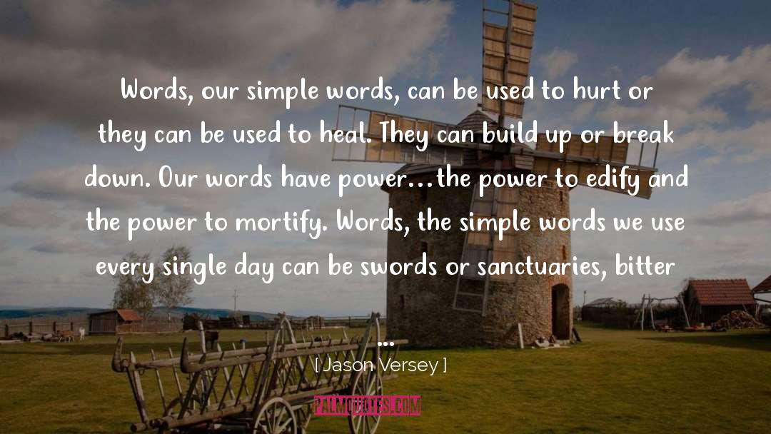 Jason Versey Quotes: Words, our simple words, can