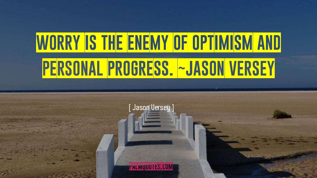 Jason Versey Quotes: Worry is the enemy of