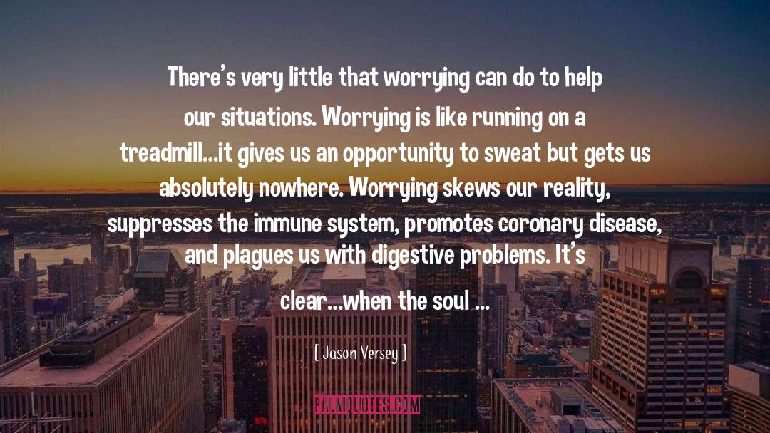 Jason Versey Quotes: There's very little that worrying